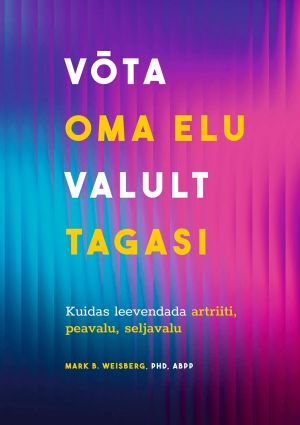 Võta oma elu valult tagasi. Kuidas leevendada peavalu, seljavalu, artriiti