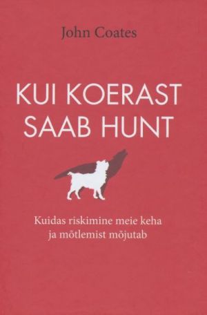 KUI KOERAST SAAB HUNT. KUIDAS RISKIMINE MEIE KEHA JA MOTLEMIST MOJUTAB