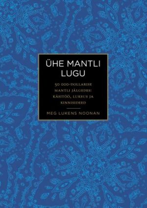 ÜHE MANTLI LUGU. 50 000-DOLLARISE MANTLI JÄLGEDES: KÄSITÖÖ, LUKSUS JA KINNISIDEED