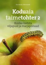 KODUAIA TAIMETOHTER 2. KUIDAS KAITSTA VILJAPUID JA MARJAPOOSAID