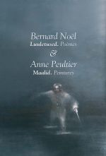 BERNARD NOEL. LUULETUSED. POÉMES  & ANNE PEULTIER. MAALID. PEINTURES