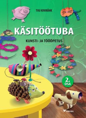 KÄSITÖÖTUBA. KUNSTI- JA TÖÖÕPETUS II