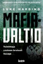 Mafiavaltio. Miten tavallisesta toimittajasta tuli uusbrutaalin Venäjän vihollinen