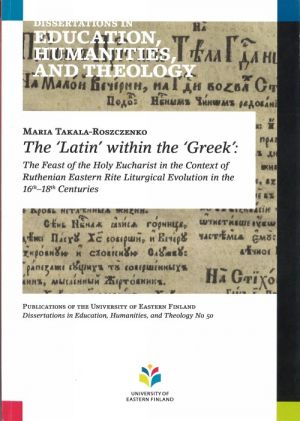 The 'Latin' within the 'Greek': the feast of the Holy Eucharist in the context of ruthenian eastern rite liturgical evolution in the 16th-18th centuries