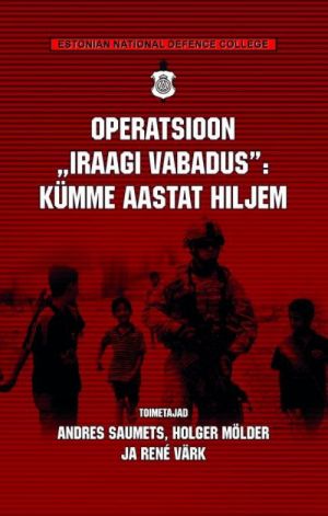 OPERATSIOON "IRAAGI VABADUS": KÜMME AASTAT HILJEM