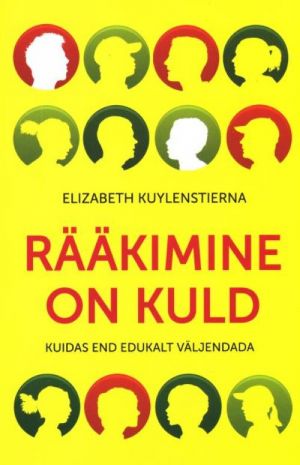 RÄÄKIMINE ON KULD. KUIDAS END EDUKALT VÄLJENDADA