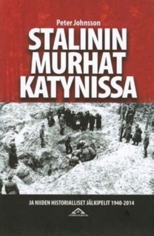 Stalinin murhat Katynissa ja niiden historialliset jälkipelit 1940-2014