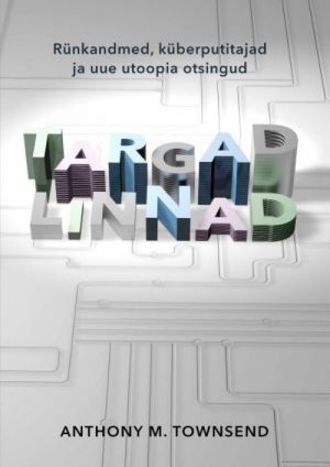 TARGAD LINNAD: RÜNKANDMED, KÜBERPUTITAJAD JA UUE UTOOPIA OTSINGUD