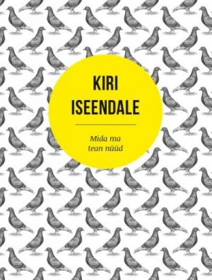 KIRI ISEENDALE. MIDA MA TEAN NÜÜD