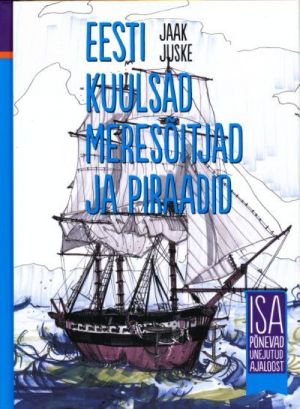 EESTI KUULSAD MERESOITJAD JA PIRAADID. ISA PONEVAD UNEJUTUD AJALOOST