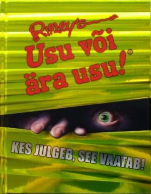 RIPLEY’S USU VÕI ÄRA USU! KES JULGEB, SEE VAATAB!