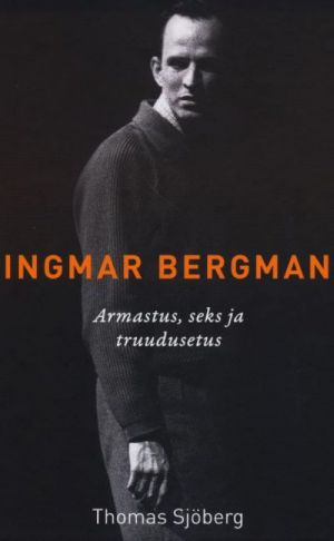 INGMAR BERGMAN. JUTUSTUS ARMASTUSEST, SEKSIST JA TRUUDUSETUSEST