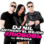 DJ Nil, Anthony El Mejor, Mischa  #Ljubov