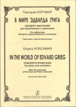 IIn the World of Edvard Grieg. Concert-phantasia for piano and orchestra. After the sketches of the Second Piano Concerto. Score and piano part