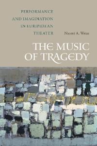 The Music of Tragedy. Performance and Imagination in Euripidean Theater